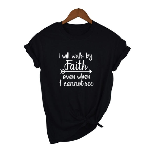 I Will Walk By Faith Even When I Can Not See T-Shirt Women&#39;s Fashion Clothes Tshirt Crewneck Top Tee Summer Casual Tshirt