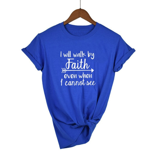 I Will Walk By Faith Even When I Can Not See T-Shirt Women&#39;s Fashion Clothes Tshirt Crewneck Top Tee Summer Casual Tshirt