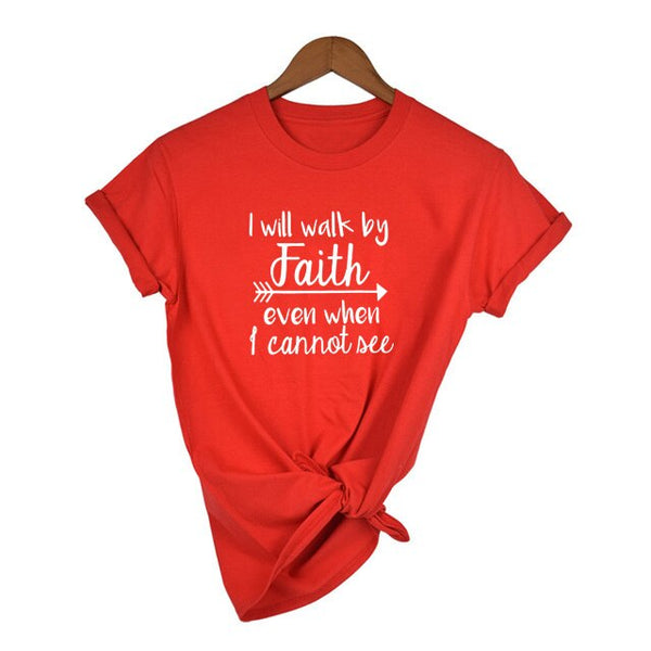 I Will Walk By Faith Even When I Can Not See T-Shirt Women&#39;s Fashion Clothes Tshirt Crewneck Top Tee Summer Casual Tshirt