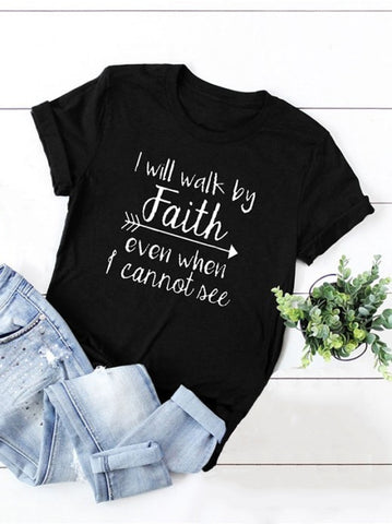 I Will Walk By Faith Even When I Can Not See T-Shirt Women&#39;s Fashion Clothes Tshirt Crewneck Top Tee Summer Casual Tshirt